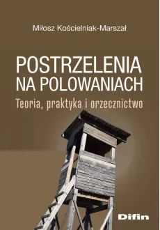Postrzelenia na polowaniach. Teoria, praktyka i orzecznictwo - Książki