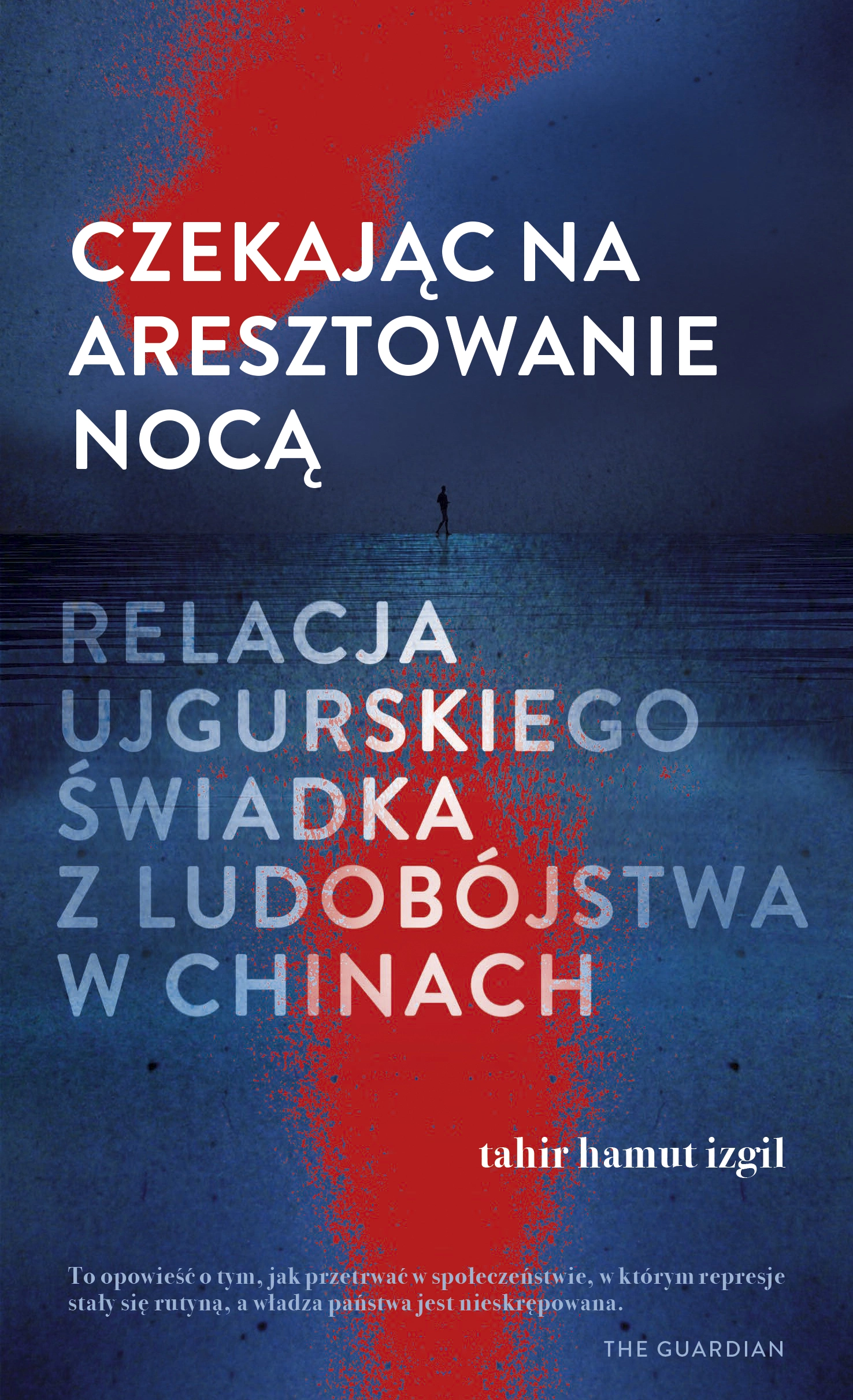 Czekając na aresztowanie nocą. Relacja ujgurskiego świadka z ludobójstwa w Chinach - Książki