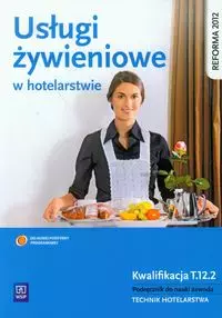 Usługi żywieniowe w hotelarstwie. Kwalifikacja T.12.2. Podręcznik do nauki zawodu. Technik hotelarstwa, wydanie 4 - Książki