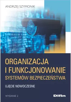 Organizacja i funkcjonowanie systemów bezpieczeństwa. Ujęcie nowoczesne, wydanie 2 - Książki