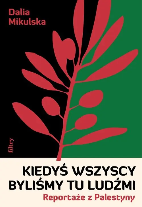 Kiedyś wszyscy byliśmy tu ludźmi. Reportaże z Palestyny - Książki