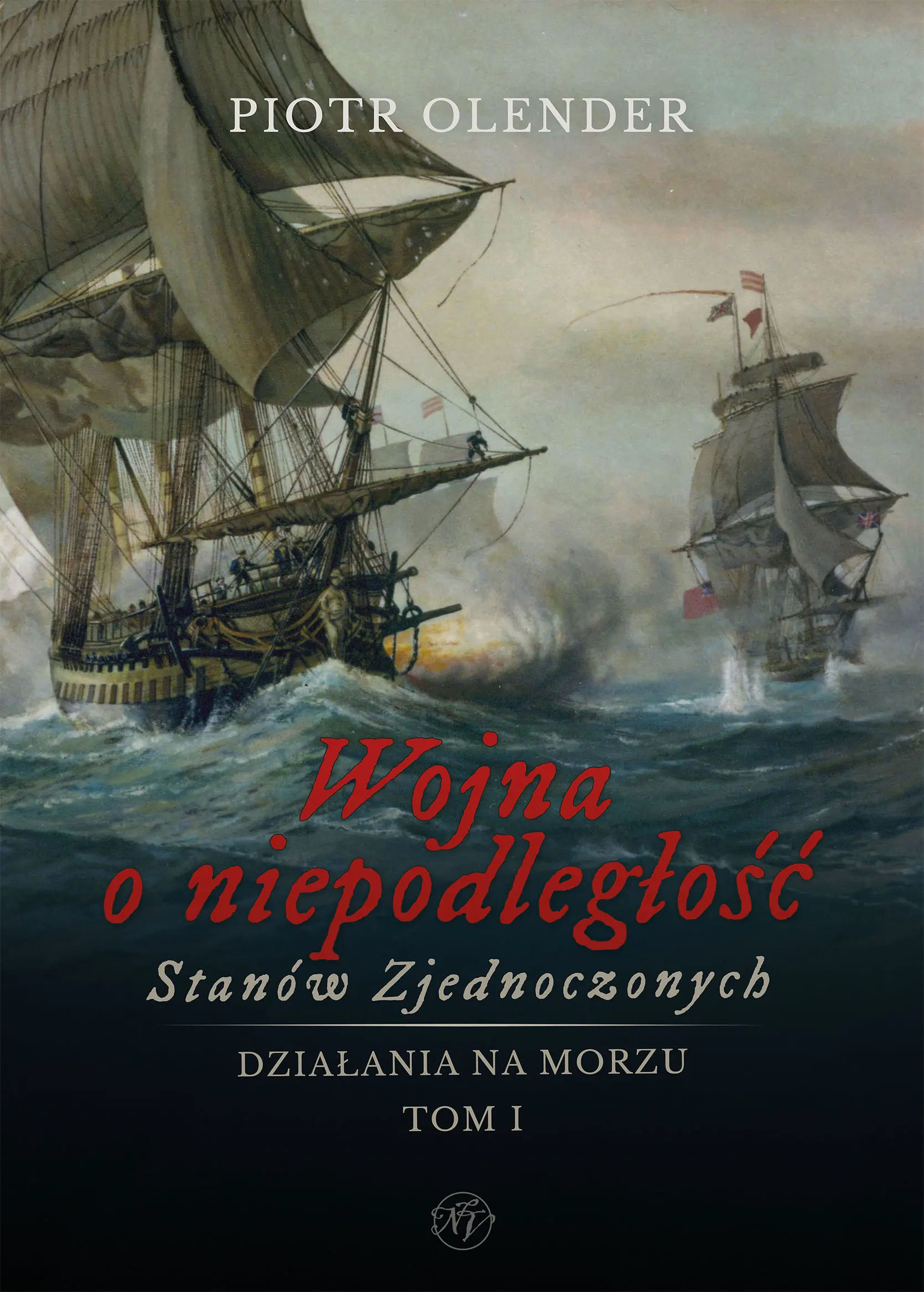 Wojna o niepodległość Stanów Zjednoczonych 1775-1783. Działania na morzu. Tom 1 - Książki