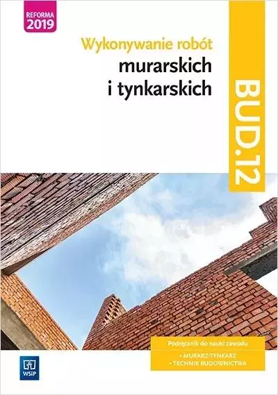 Kwalifikacja BUD.12. Wykonywanie robót murarskich i tynkarskich. Podręcznik do nauki zawodu. Murarz-tynkarz, technik budownictwa - Książki