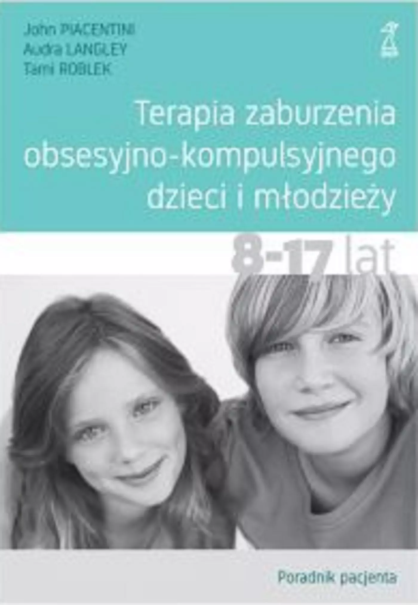 Terapia zaburzenia obsesyjno-kompulsyjnego dzieci i młodzieży. Poradnik pacjenta - Książki