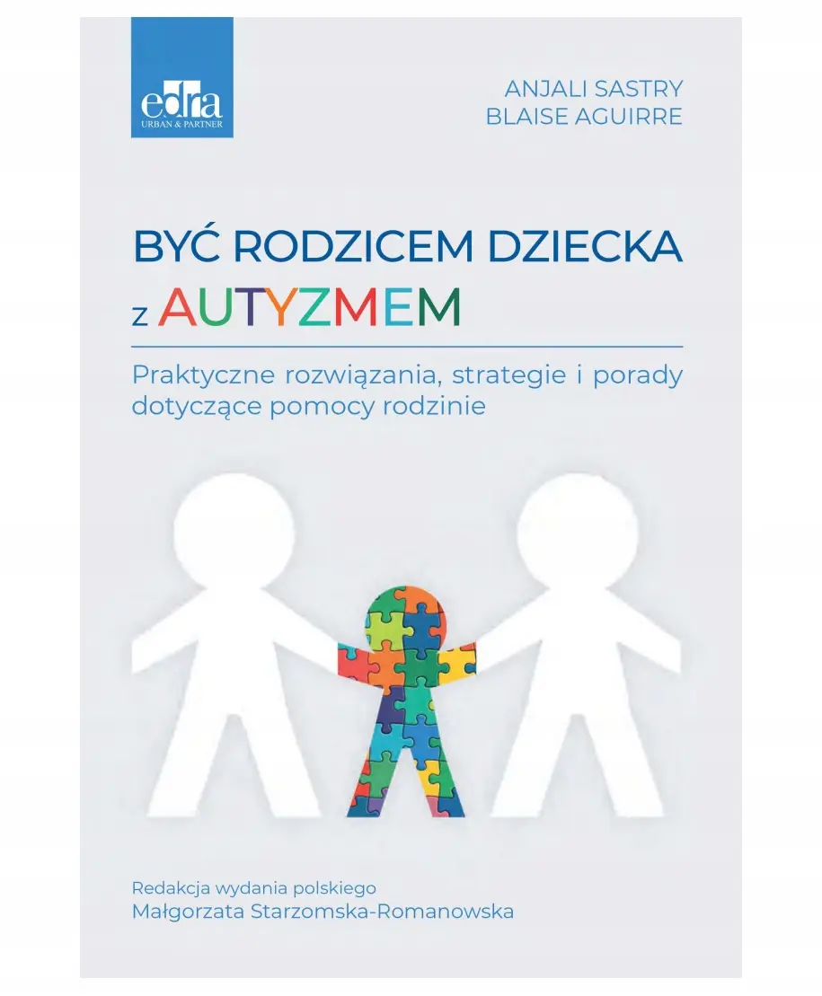 Być rodzicem dziecka z autyzmem B. Aguirre, A. Sastry red. M. Starzomska Romanowska - Książki