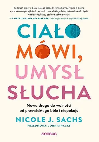 Ciało mówi, umysł słucha. Nowa droga do wolności od przewlekłego bólu i niepokoju - Książki