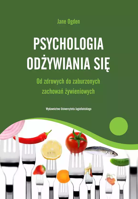 Psychologia odżywiania się. Od zdrowych do zaburzeń zachowań żywieniowych - Książki