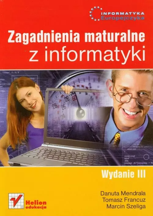 Informatyka Europejczyka. Zagadnienia maturalne z informatyki, wydanie 3 - Książki