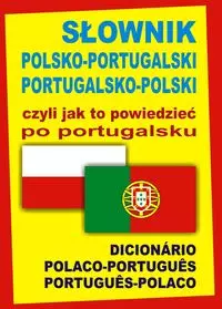 Słownik polsko-portugalski portugalsko-polski czyli jak to powiedzieć po portugalsku - Książki