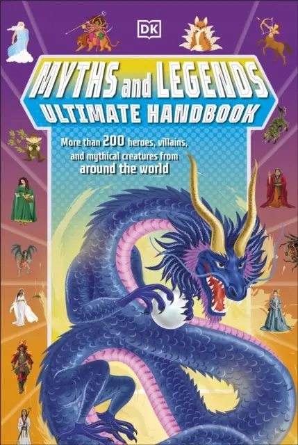 Myths and Legends Ultimate Handbook: More than 200 Heroes, Villains and Mythical Creatures from Around the World - Książki