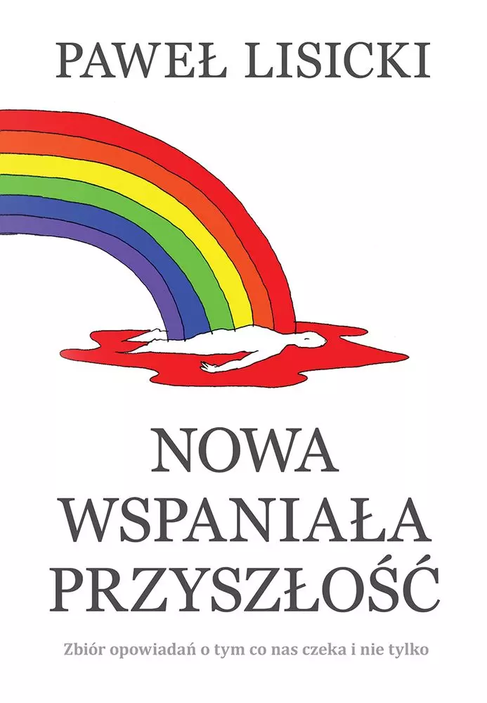 Nowa wspaniała przyszłość. Zbiór opowiadań o tym, co nas czeka i nie tylko - Książki