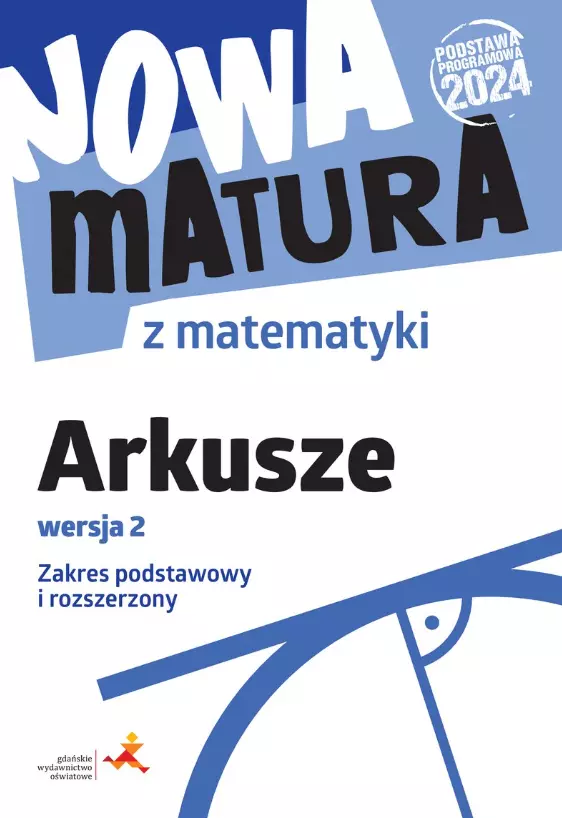 Nowa matura z matematyki. Arkusze maturalne. Zakres podstawowy i rozszerzony. Wersja 2 - Książki