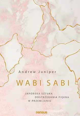 Wabi sabi. Japońska sztuka dostrzegania piękna w przemijaniu - Książki