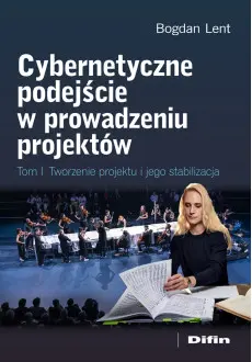 Cybernetyczne podejście w prowadzeniu projektów. Tom I. Tworzenie projektu i jego stabilizacja - Książki