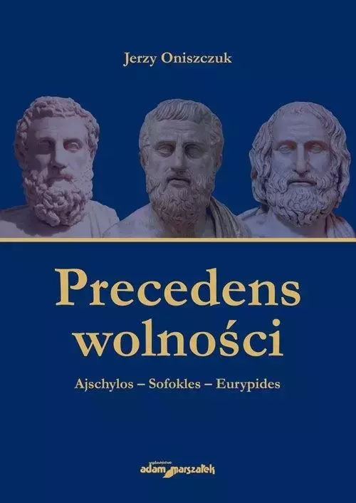 Precedens wolności. Ajschylos-Sofokles-Eurypides - Książki