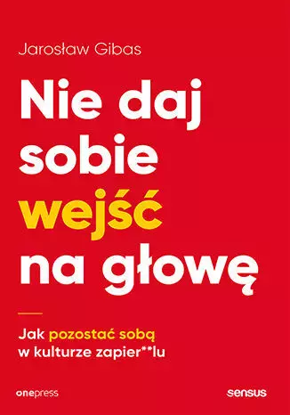 Nie daj sobie wejść na głowę. Jak pozostać sobą w kulturze zapier**lu - Książki