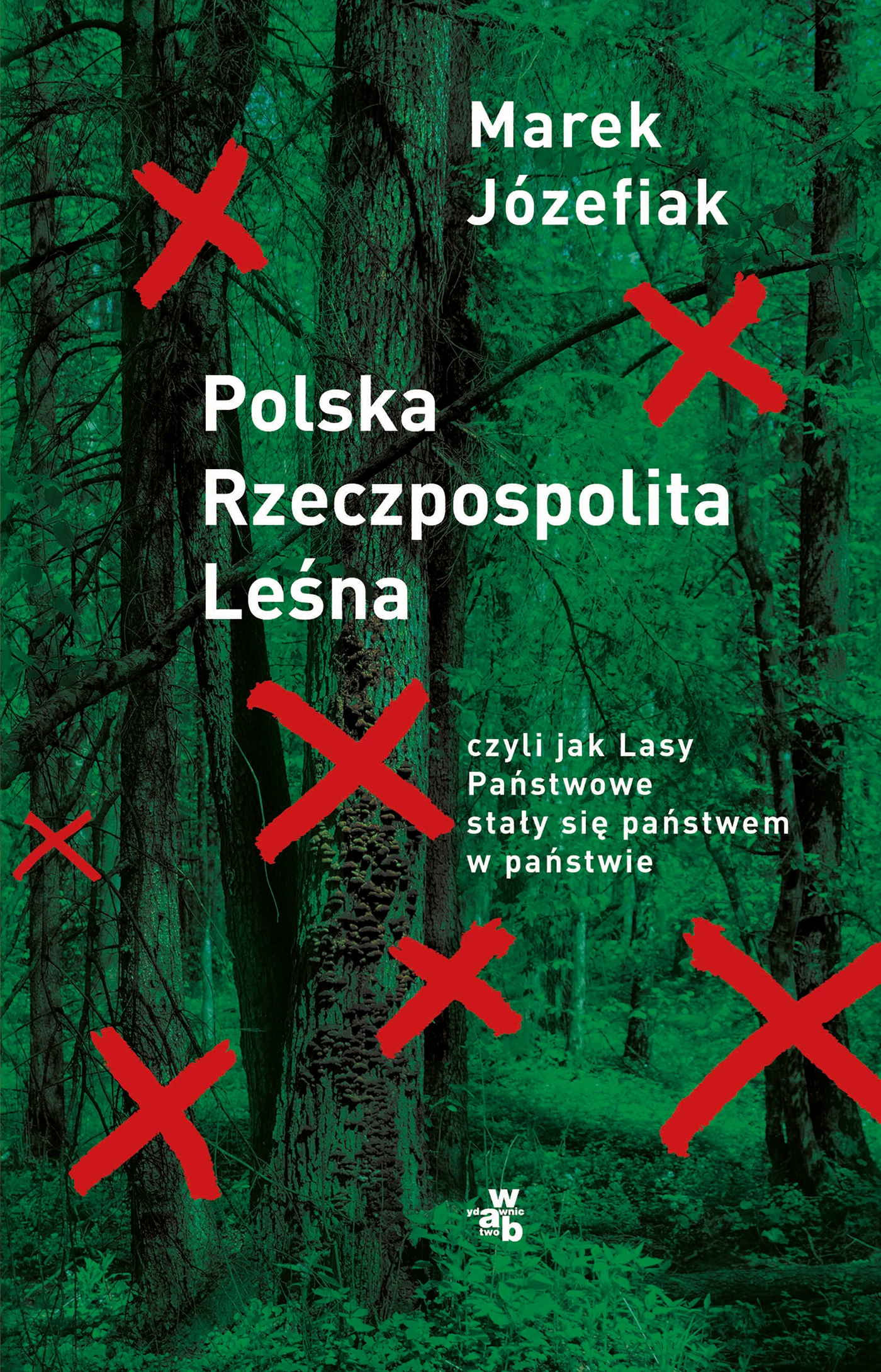 Polska Rzeczpospolita Leśna. czyli jak Lasy Państwowe stały się państwem w państwie - Książki