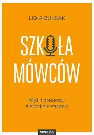 Szkoła Mówców. Myśl i prezentuj inaczej niż.. - Książki