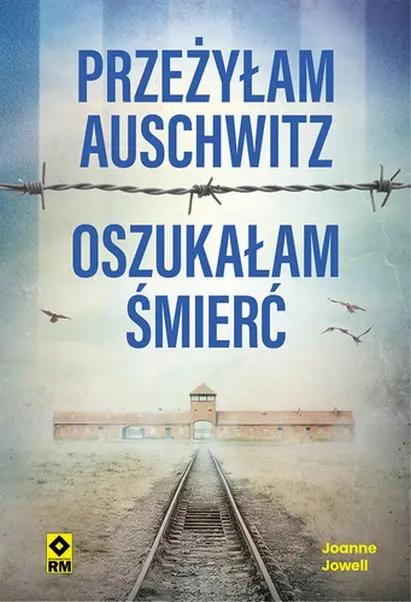 Przeżyłam Auschwitz, oszukałam śmierć