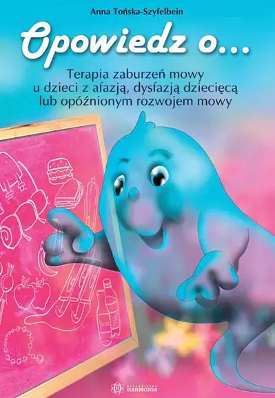 Opowiedz o... Terapia zaburzeń mowy u dzieci z afazją, dysfazją dziecięcą lub opóźnionym rozwojem mowy - Książki
