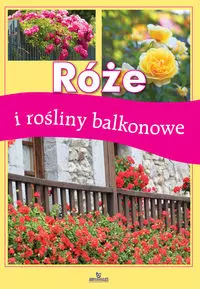 Róże i rośliny balkonowe - Książki