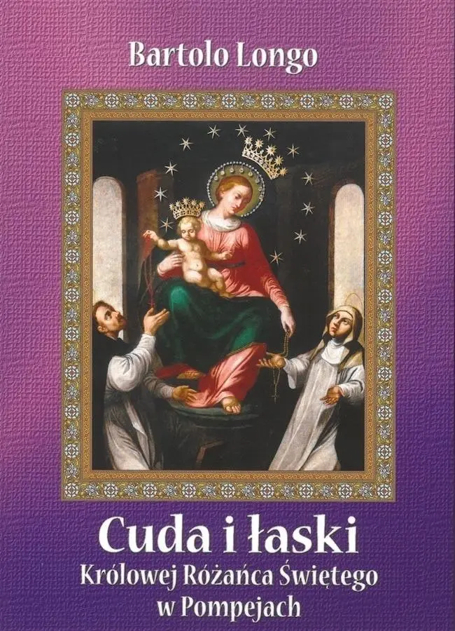 Cuda i łaski Królowej Różańca Świętego w Pompejach - Książki