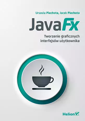 JavaFX. Tworzenie graficznych interfejsów użytkownika - Książki
