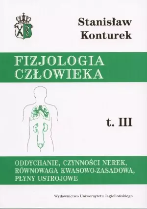 Oddychanie, czynności nerek, równowaga kwasowo-zasadowa, płyny ustrojowe. Fizjologia człowieka, t.III - Książki