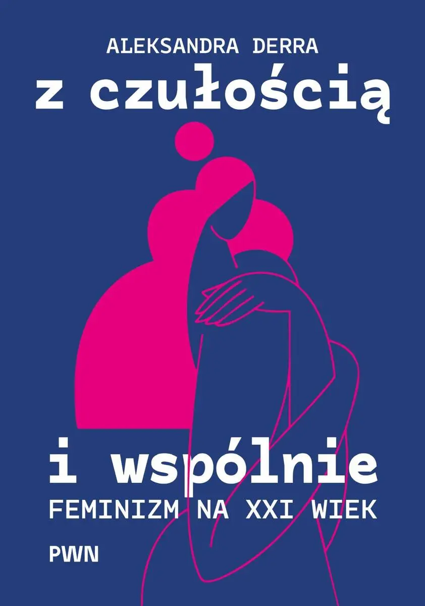 Z czułością i wspólnie. Feminizm na XXI wiek - Książki