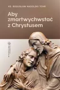 Aby zmartwychwstać z Chrystusem - Książki