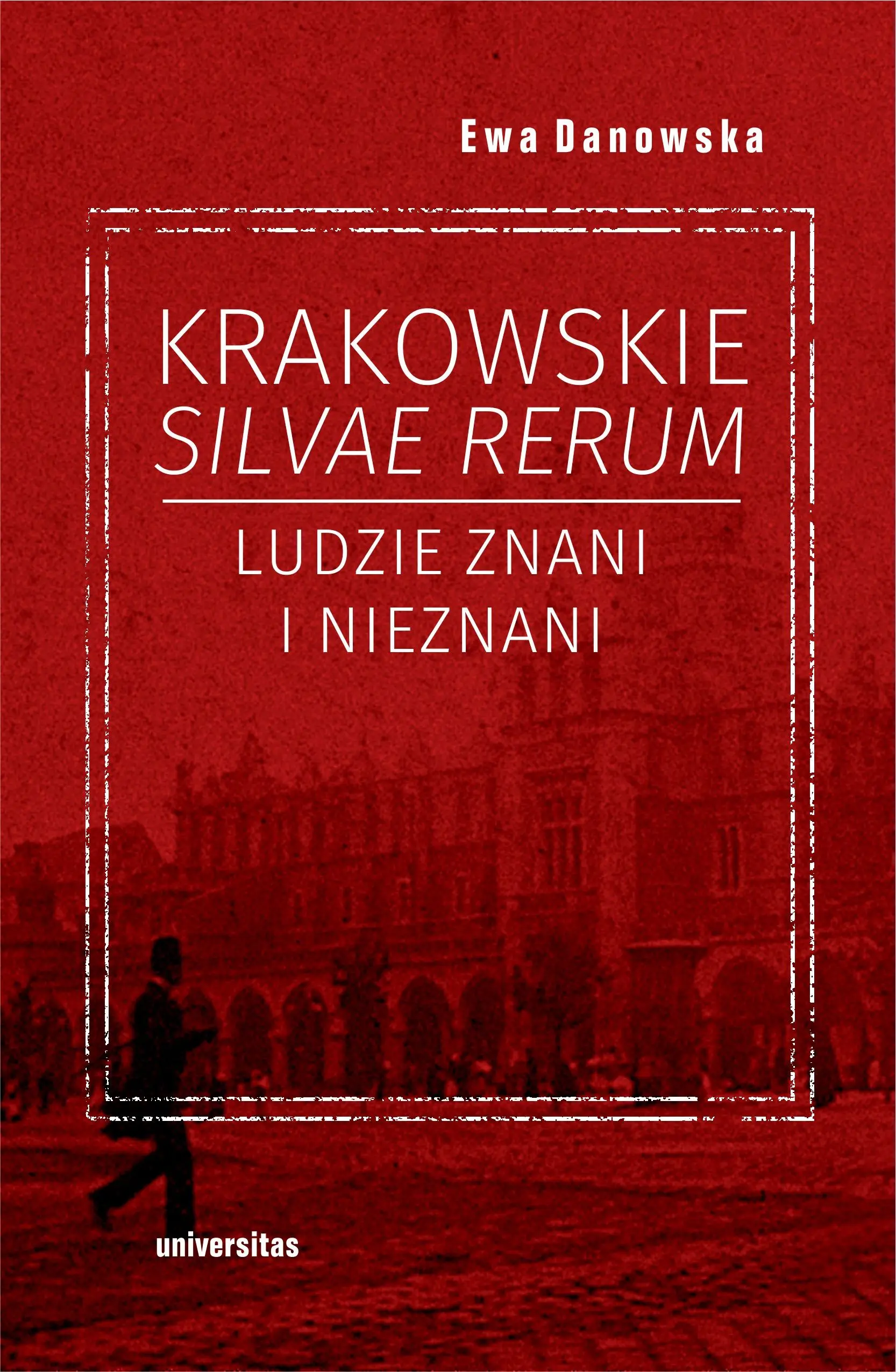 Krakowskie silvae rerum. Ludzie znani i nieznani - Książki