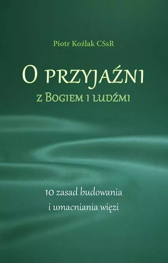 O przyjaźni z Bogiem i ludźmi. 10 zasad... - Książki