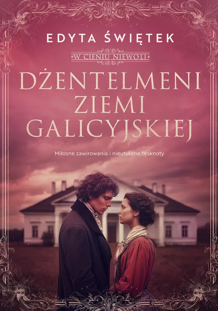 Dżentelmeni ziemi galicyjskiej. Miłosne zawirowania i nieutulone tęsknoty. W cieniu niewoli 1 - Książki