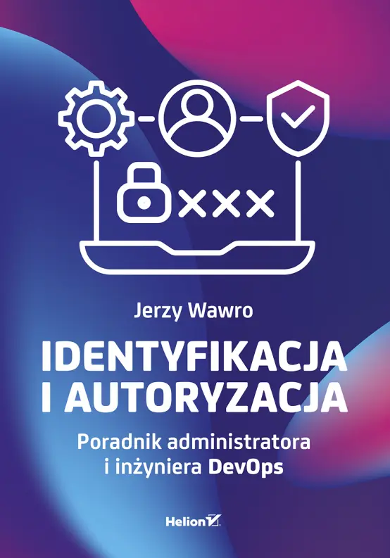 Identyfikacja i autoryzacja. Poradnik administratora i inżyniera DevOps - Książki