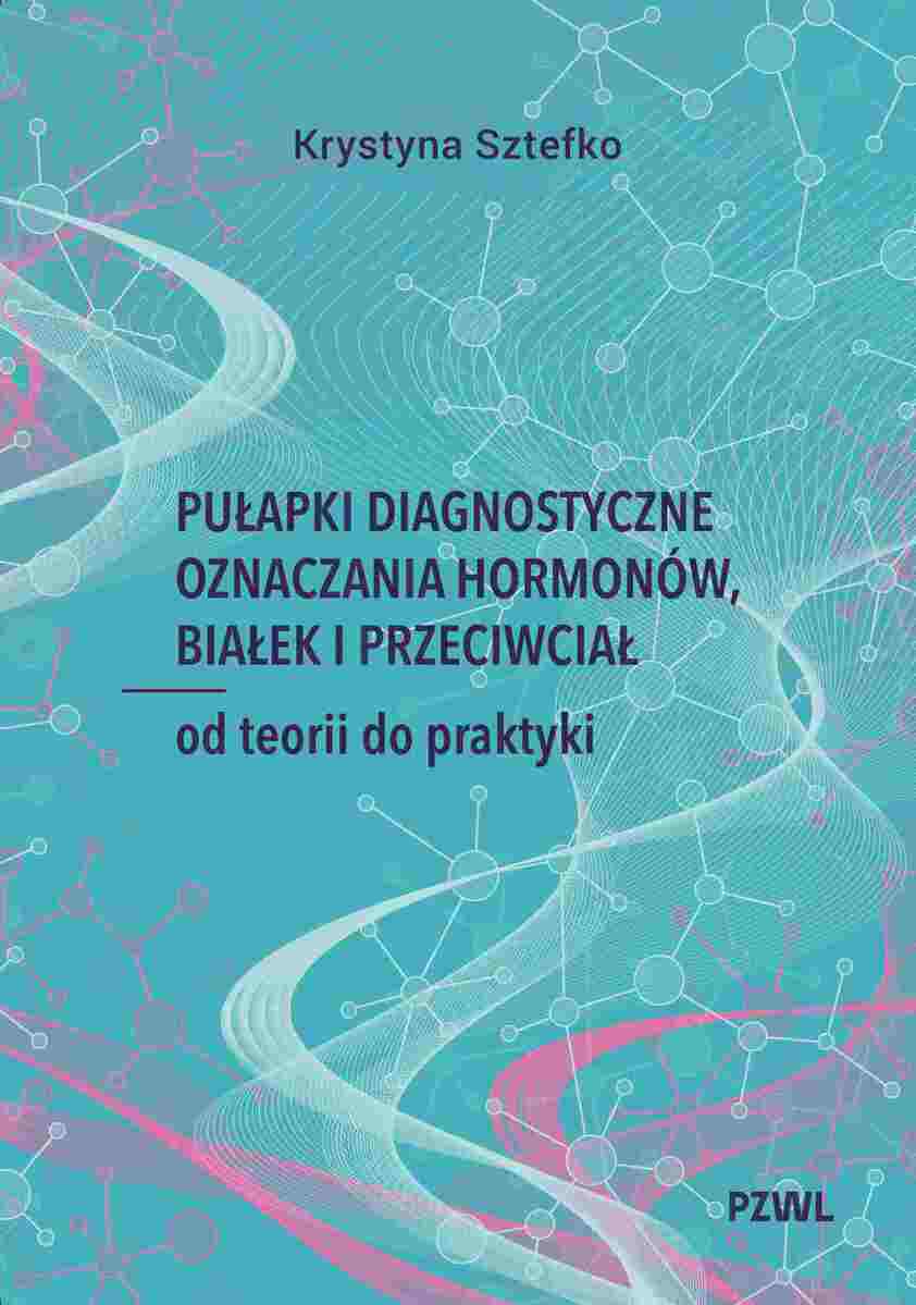 Pułapki diagnostyczne oznaczania hormonów, białek i przeciwciał. Od teorii do praktyki - Książki