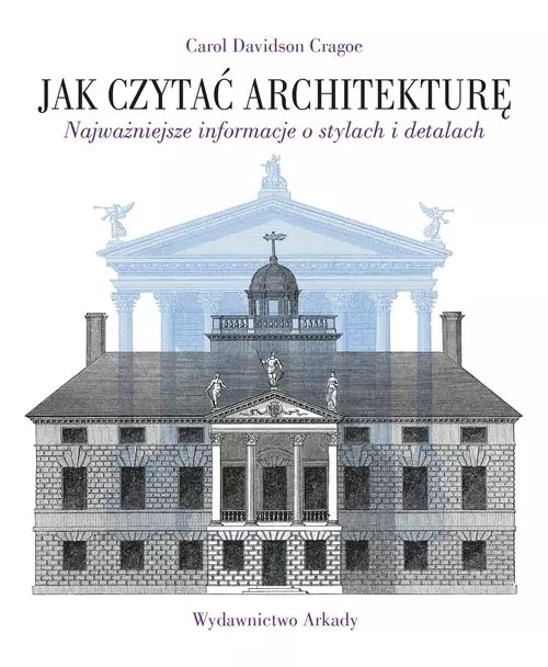 Jak czytać architekturę. Najważniejsze informacje o stylach i detalach - Książki