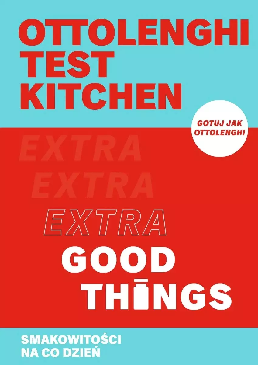 Ottolenghi test kitchen. Extra Good Things. Smakowitości na co dzień - Książki