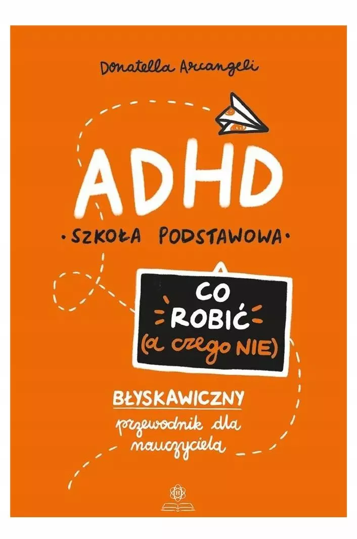 ADHD. Co robić (a czego nie)