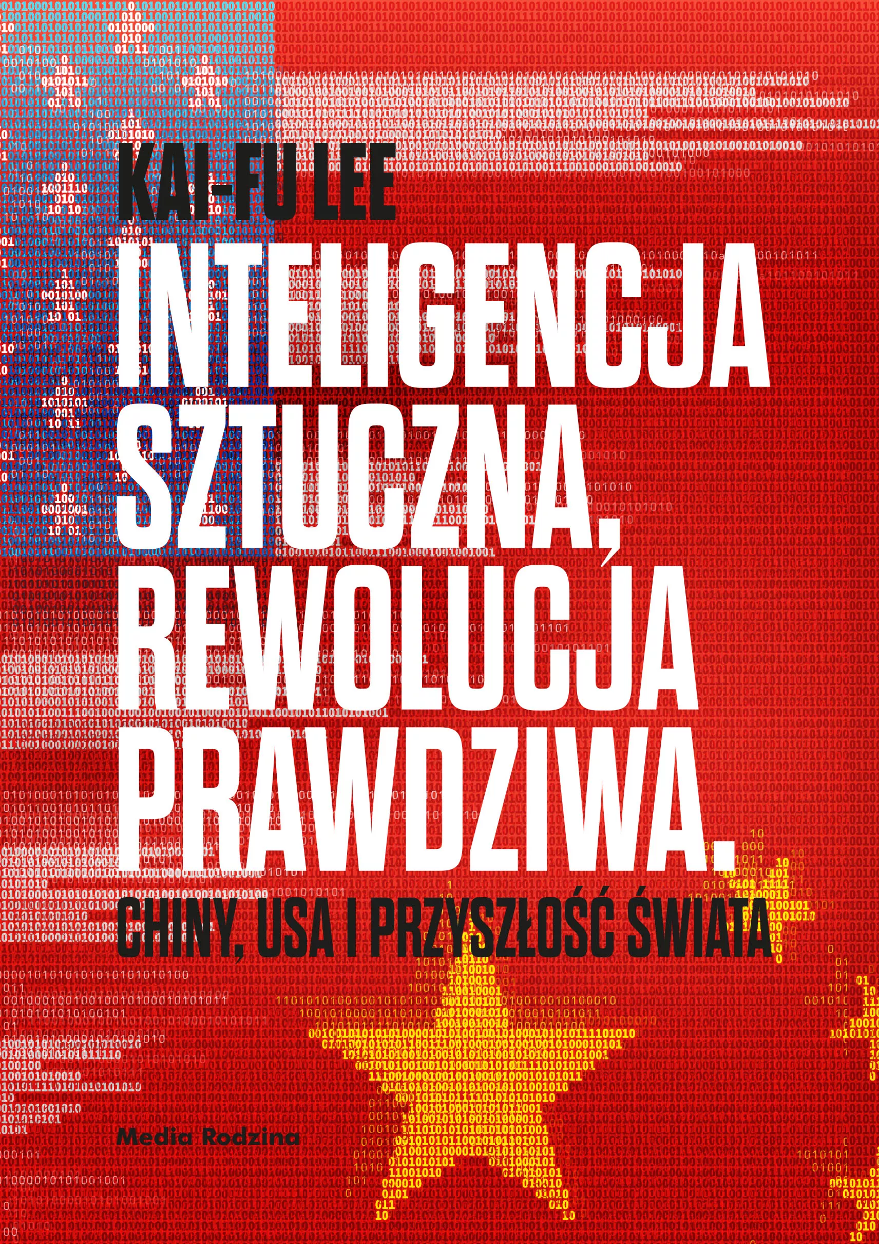 Inteligencja sztuczna, rewolucja prawdziwa. Chiny, USA i przyszłość świata - Książki