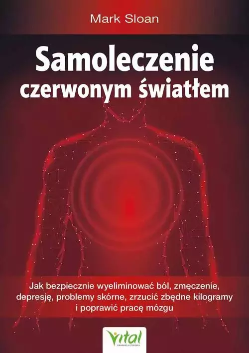 Samoleczenie czerwonym światłem. Jak bezpiecznie wyeliminować ból, zmęczenie, depresję, problemy skórne, zrzucić zbędne kilogramy i poprawić pracę mózgu - Książki