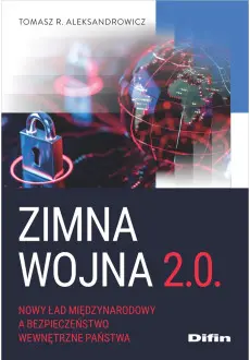 Zimna wojna 2.0. Nowy ład międzynarodowy a bezpieczeństwo wewnętrzne państwa - Książki