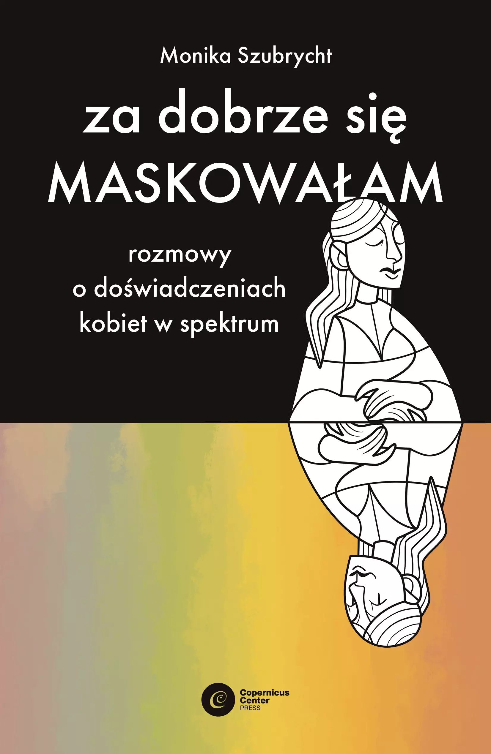 Za dobrze się maskowałam. Rozmowy o doświadczeniach kobiet w spektrum autyzmu - Książki