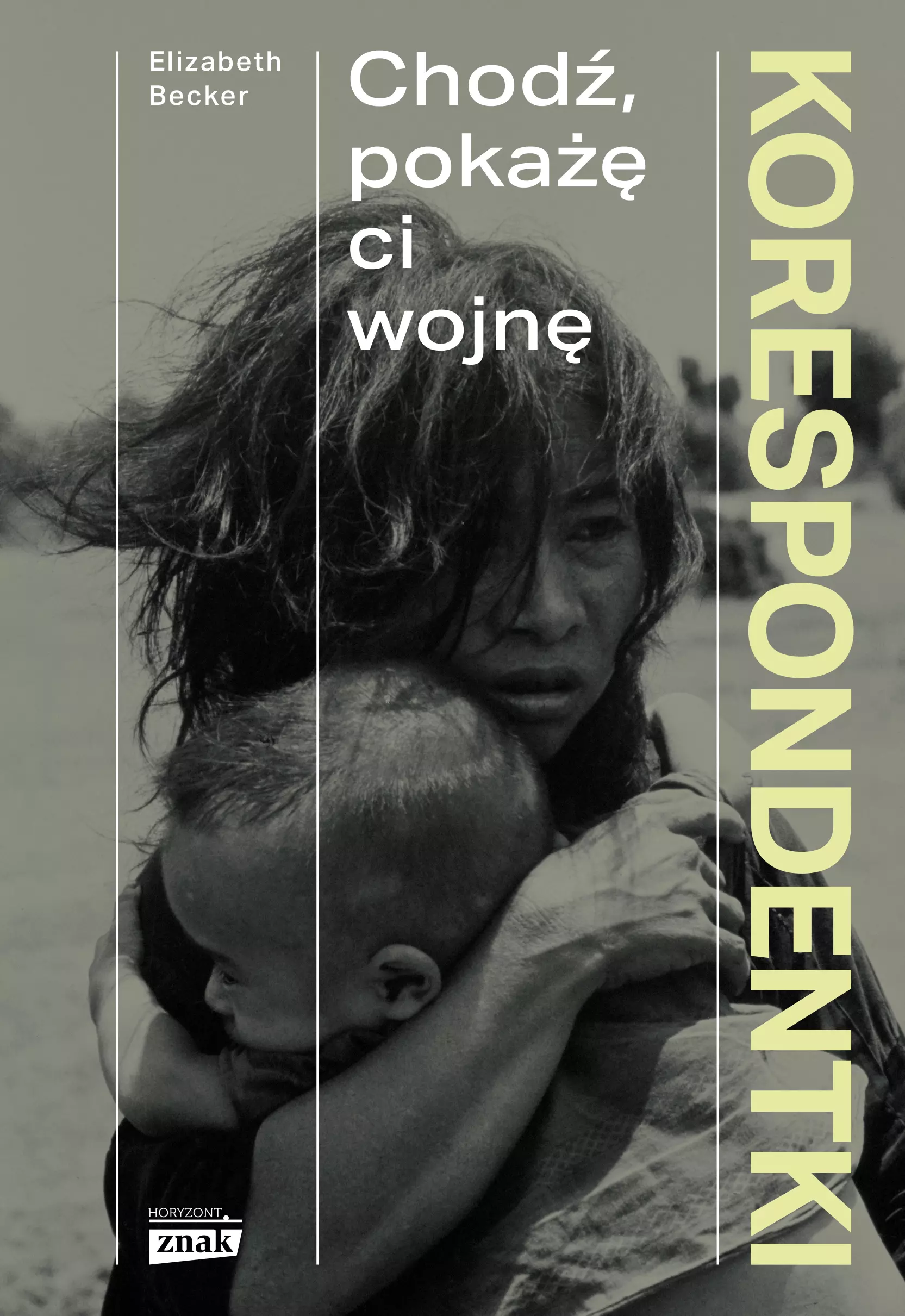 Korespondentki. Chodź, pokażę ci wojnę - Książki