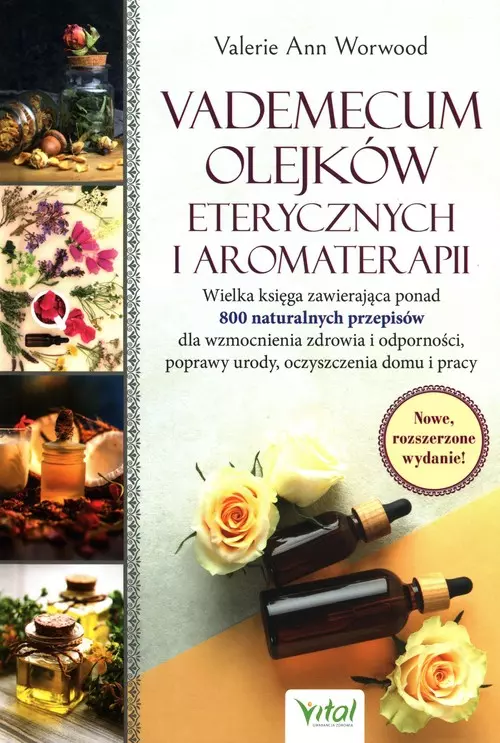 Vademecum olejków eterycznych i aromaterapii. Wielka księga zawierająca ponad 800 naturalnych przepisów dla wzmocnienia zdrowia i odporności, poprawy urody, oczyszczenia domu i pracy - Książki