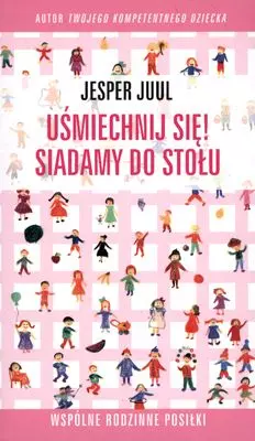 Uśmiechnij się! Siadamy do stołu. Wspólne rodzinne posiłki - Książki