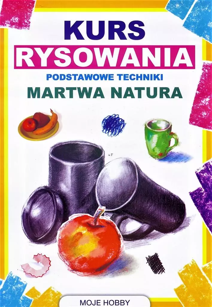 Kurs rysowania. Podstawowe techniki. Martwa natura - Książki