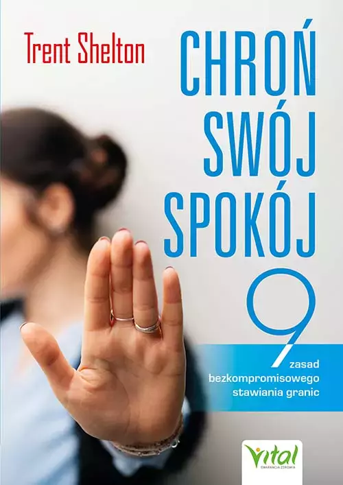 Chroń swój spokój. Dziewięć zasad bezkompromisowego stawiania granic