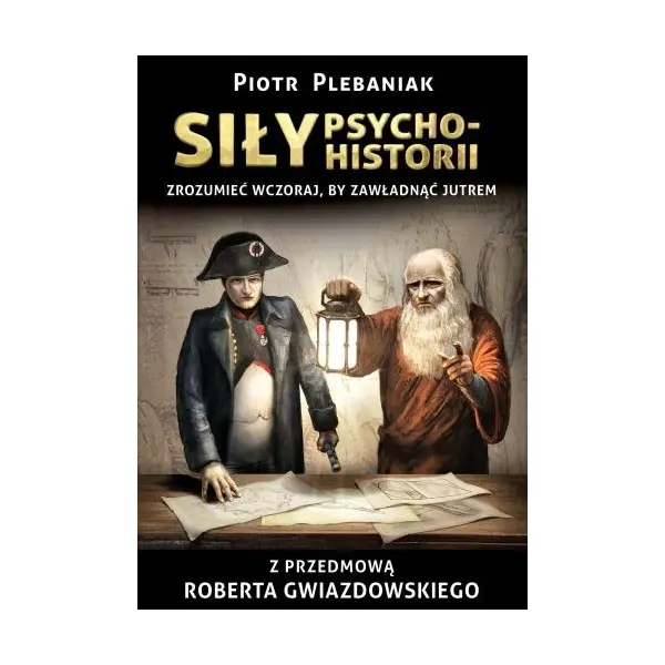Siły psychohistorii. Zrozumieć wczoraj, by zawładnąć jutrem - Książki
