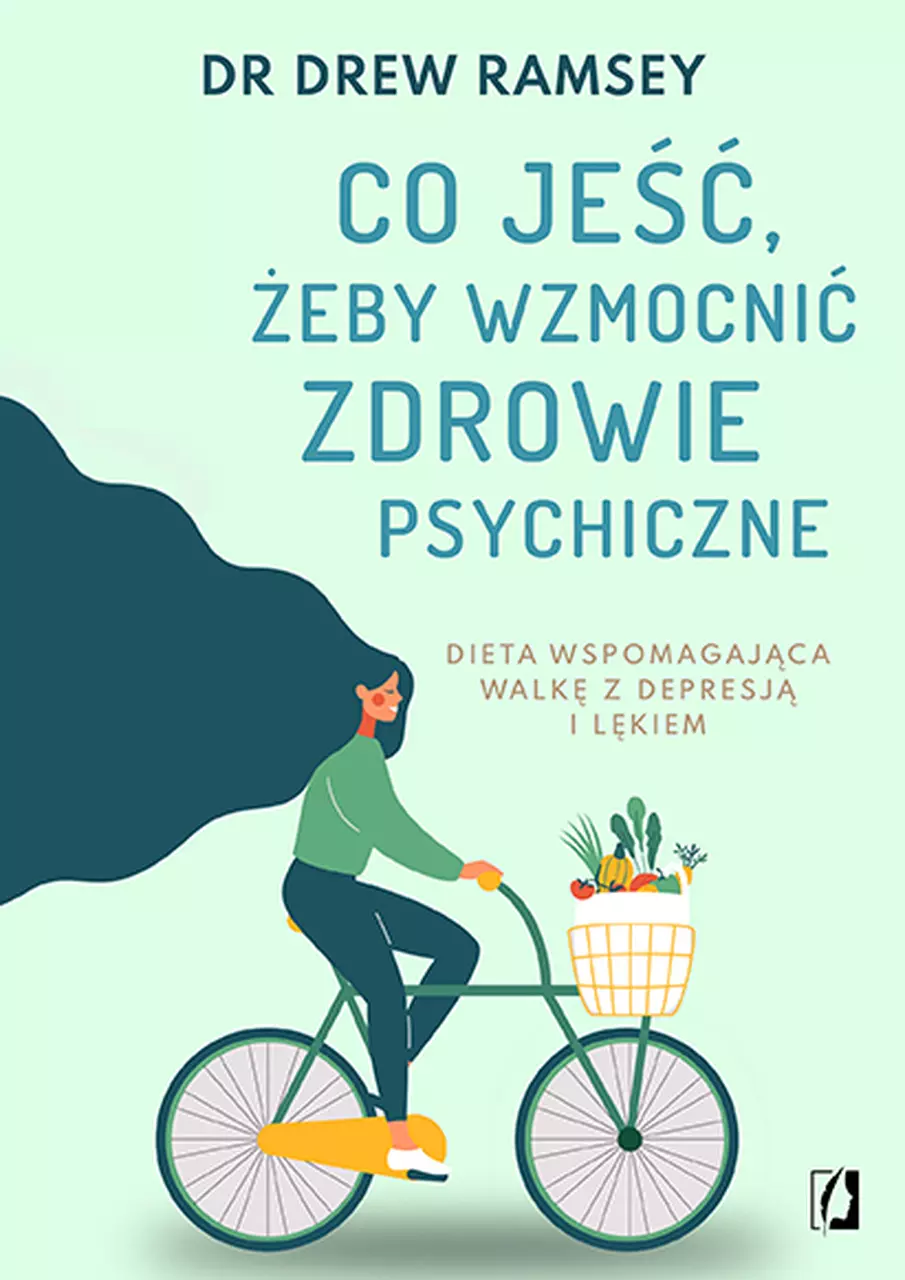 Co jeść, żeby wzmocnić zdrowie psychiczne. Dieta wspomagająca walkę z depresją i lękiem - Książki