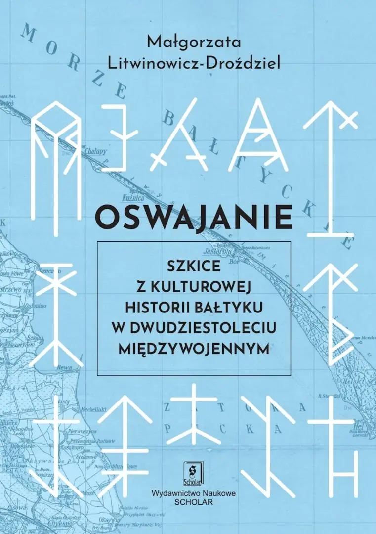 Oswajanie. Szkice z kulturowej historii Bałtyku w dwudziestoleciu międzywojennym - Książki